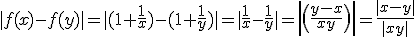 |f(x)-f(y)|=|(1+\frac{1}{x})-(1+\frac{1}{y})|=|\frac{1}{x}-\frac{1}{y}|=det(\frac{y-x}{xy})=\frac{|x-y|}{|xy|}